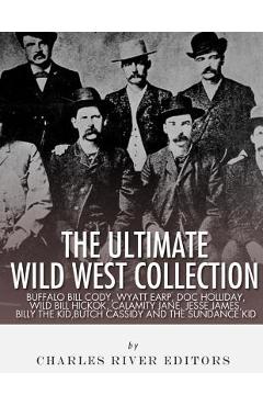 Coperta cărții 'The Ultimate Wild West Collection: Buffalo Bill Cody, Wyatt Earp, Doc Holliday, Wild Bill Hickok, Calamity Jane, Jesse'