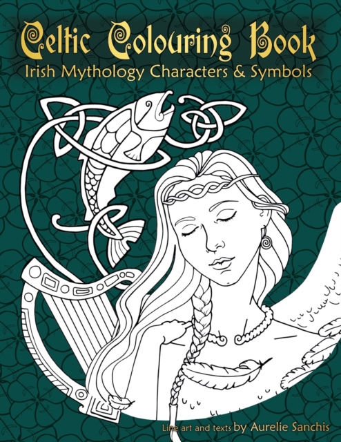 Coperta cărții 'Celtic Colouring Book of Irish Mythology Characters & Symbols - Aurélie Sanchis'