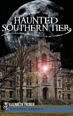 Haunted Southern Tier - Elizabeth Tucker