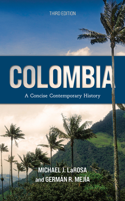 Colombia: A Concise Contemporary History - Michael J. Larosa