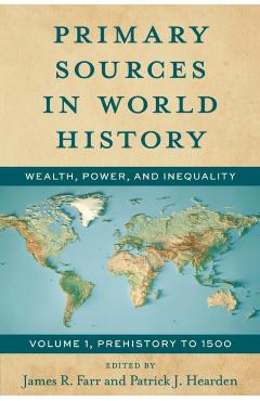 Primary Sources in World History: Wealth, Power, and Inequality Prehistory to 1500 - James Farr