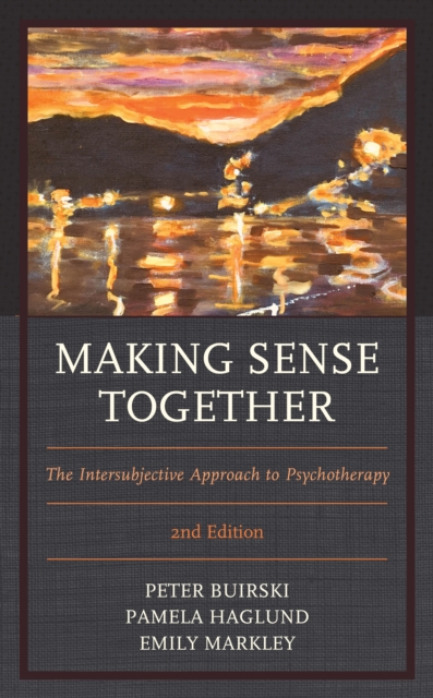 Making Sense Together: The Intersubjective Approach to Psychotherapy - Peter Buirski