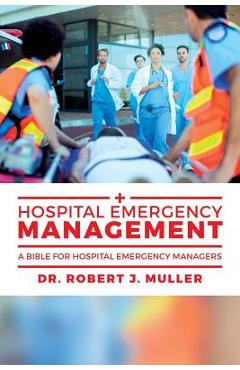 Coperta cărții 'Hospital Emergency Management: A Bible for Hospital Emergency Managers - Robert J. Muller'