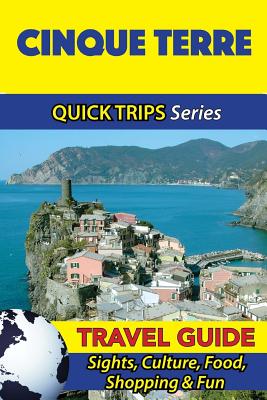 Cinque Terre Travel Guide (Quick Trips Series): Sights, Culture, Food, Shopping & Fun - Sara Coleman