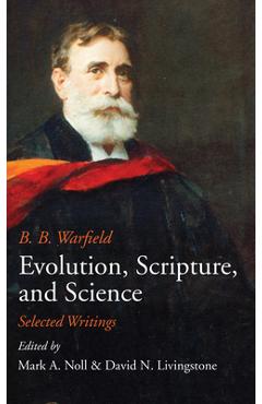 Coperta cărții 'Evolution, Scripture, and Science - B. B. Warfield'