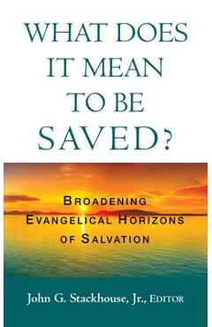 Coperta cărții 'What Does it Mean to Be Saved?: Broadening Evangelical Horizons of Salvation - John G. Stackhouse'