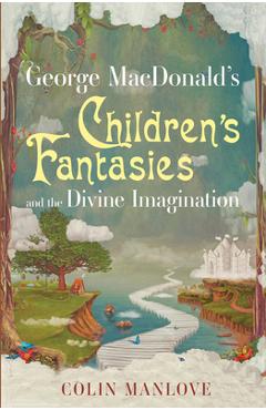 Poza produsului George MacDonald's Children's Fantasies and the Divine Imagination - Colin Manlove