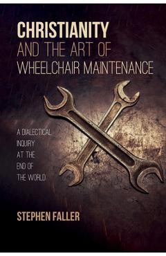 Coperta cărții 'Christianity and the Art of Wheelchair Maintenance - Stephen Faller'