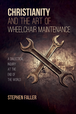 Coperta cărții 'Christianity and the Art of Wheelchair Maintenance - Stephen Faller'