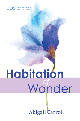 Habitation of Wonder - Abigail Carroll