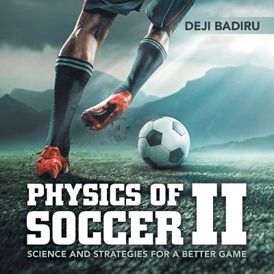 Physics of Soccer Ii: Science and Strategies for a Better Game - Deji Badiru