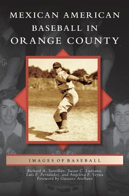 Mexican American Baseball in Orange County - Richard A. Santillan