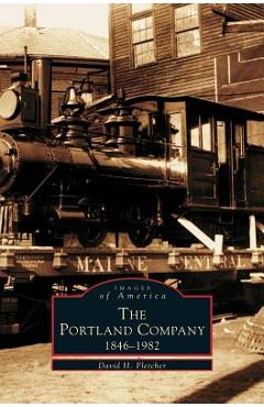 Poza produsului Portland Company 1846-1982 - David H. Fletcher