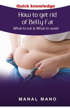Coperta cărții 'How to get rid of Belly Fat: What to eat & What to avoid ! - Manal Hano'
