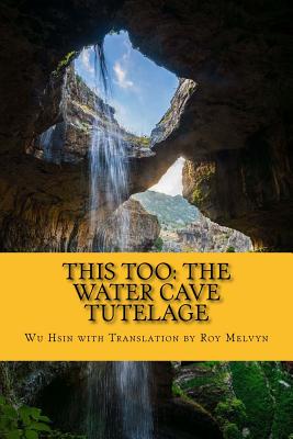 This Too: The Water Cave Tutelage - Roy Melvyn