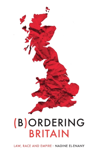 Bordering Britain: Law, Race and Empire - Nadine El-enany
