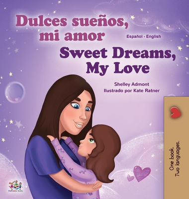 Sweet Dreams, My Love (Spanish English Bilingual Book for Kids) - Shelley Admont