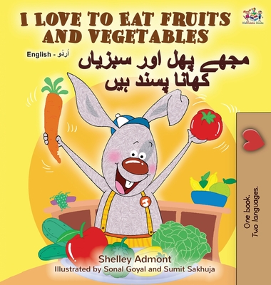 I Love to Eat Fruits and Vegetables (English Urdu Bilingual Book) - Shelley Admont