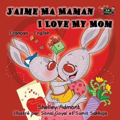 I Love My Mom: French English Bilingual Children's Book - Shelley Admont