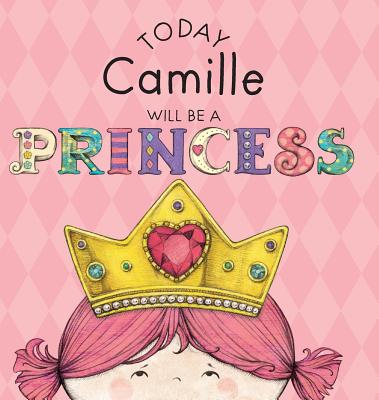 Today Camille Will Be a Princess - Paula Croyle