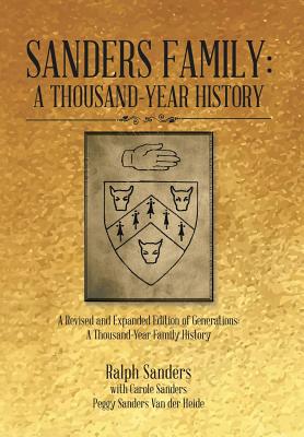 Sanders Family: A Thousand-Year History: A Revised and Expanded Edition of Generations: A Thousand-Year Family History - Ralph Sanders