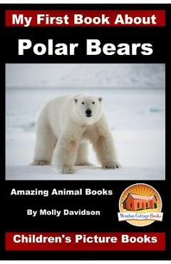Coperta cărții 'My First Book about Polar Bears - Amazing Animal Books - Children's Picture Books - John Davidson'