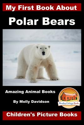 Coperta cărții 'My First Book about Polar Bears - Amazing Animal Books - Children's Picture Books - John Davidson'