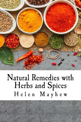 Natural Remedies with Herbs and Spices - Helen Mayhew