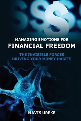 Managing Emotions for Financial Freedom: The Invisible Forces Driving your Money Habits - Mavis Ureke