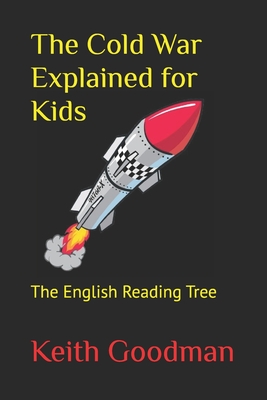 The Cold War Explained for Kids: The English Reading Tree - Keith Goodman