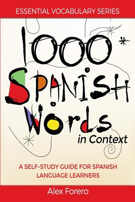 1000 Spanish Words in Context: A Self-Study Guide for Spanish Language Learners - Alex Forero