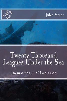 Twenty Thousand Leagues Under the Sea: Immortal Classics - Charles F. Horne