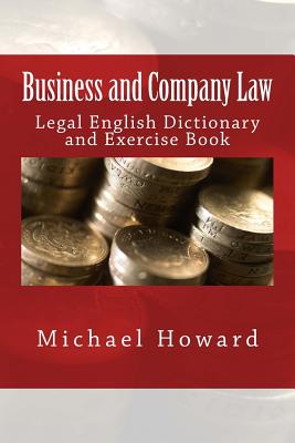 Business and Company Law: Legal English Dictionary and Exercise Book - Michael Howard