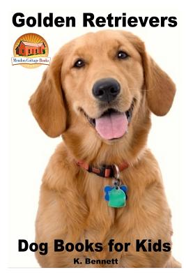 Golden Retrievers: Dog Books for Kids - John Davidson