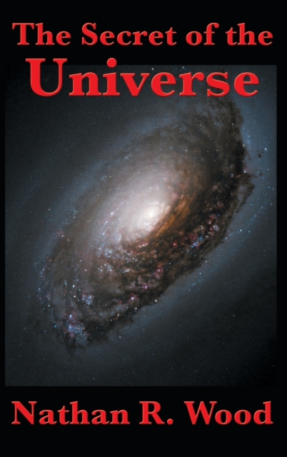 The Secret of the Universe - Nathan R. Wood
