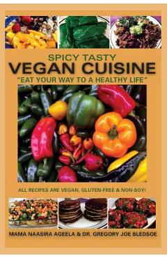 Coperta cărții 'Spicy Tasty Vegan Cuisine: Eat Your Way To A Healthy Life (Black & White) - Gregory Joe Bledsoe'