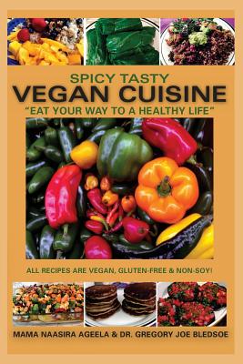 Spicy Tasty Vegan Cuisine: Eat Your Way To A Healthy Life (Black & White) - Gregory Joe Bledsoe
