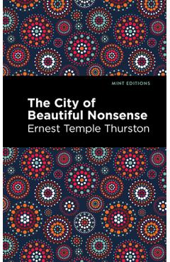 Coperta cărții 'The City of Beautiful Nonsense - Ernest Temple Thurston'
