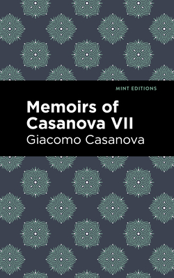 Coperta cărții 'Memoirs of Casanova Volume VII - Giacomo Casanova'