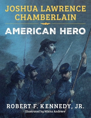 Joshua Lawrence Chamberlain: American Hero - Robert F. Kennedy