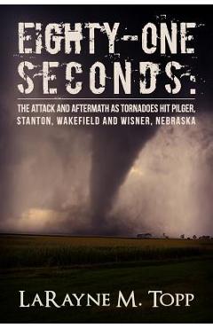 Coperta cărții 'Eighty-one Seconds: The Attack and Aftermath as Tornadoes Hit Pilger, Stanton, Wakefield and Wisner, Nebraska - Larayne'