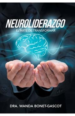 Coperta cărții 'Neuroliderazgo: El Arte De Transformar - Dra Wanda Bonet-gascot'