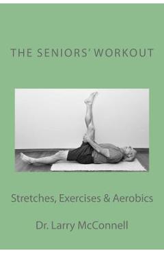 Coperta cărții 'The Seniors' Workout: Stretches, Exercises & Aerobics - Larry Mcconnell'