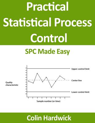 Practical Statistical Process Control: SPC Made Easy! - Colin P. Hardwick