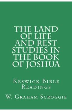 Coperta cărții 'The Land of Life and Rest Studies in the Book of Joshua: Keswick Bible Readings - W. Graham Scroggie'