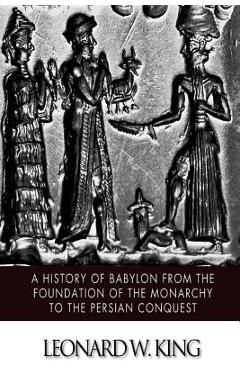 Poza produsului A History of Babylon from the Foundation of the Monarchy to the Persian Conquest - Leonard W. King