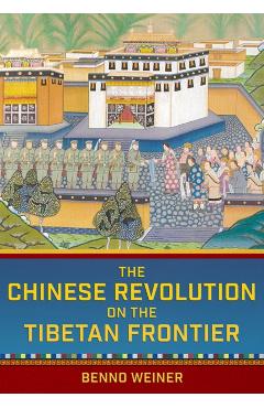 Coperta cărții 'The Chinese Revolution on the Tibetan Frontier - Benno Weiner'