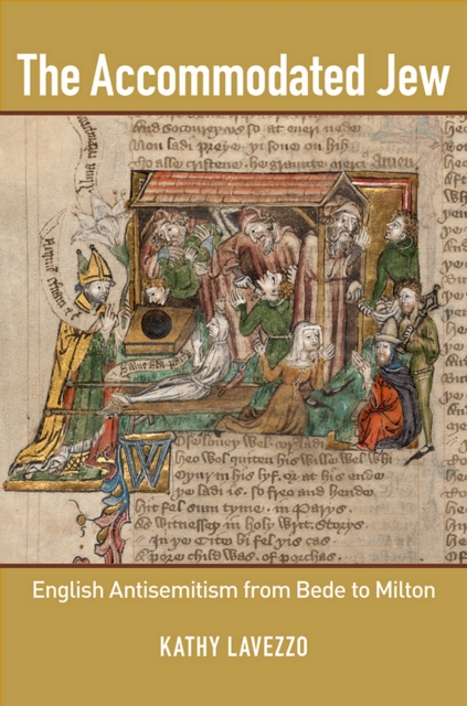 The Accommodated Jew: English Antisemitism from Bede to Milton - Kathy Lavezzo