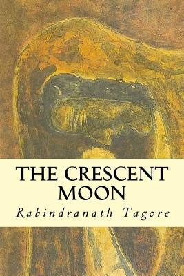 Coperta cărții 'The Crescent Moon - Rabindrath Tagore'