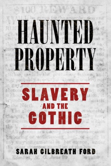 Haunted Property: Slavery and the Gothic - Sarah Gilbreath Ford